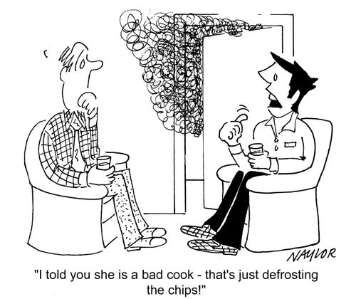 'I told you she is a bad cook - that's just defrosting the chips.'