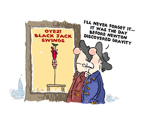 'I'll never forget, it was the day before Newton discovered gravity.'