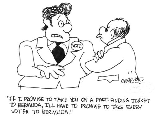 "If I promise to take you on a fact-finding junket to Bermuda, I'll have to promise to take every voter to Bermuda."