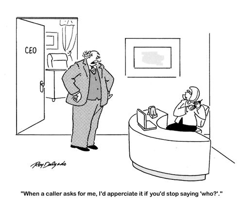 'When a caller asks for me, I'd appreciate it if you'd stop saying 'who'?'