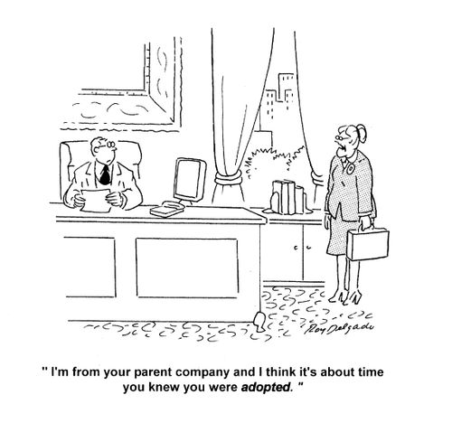 'I'm from your parent company and I think it's about time you knew you were adopted.'
