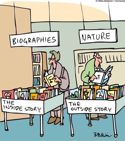 Books: Biographies (The inside story). Nature (The outside story).