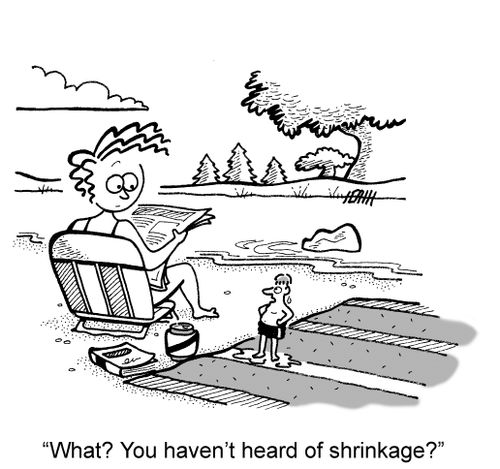 'Haven't you heard of shrinkage?'