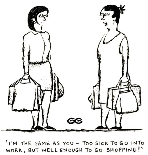'I'm the same as you - too sick to go into work, but well enough to go shopping!'