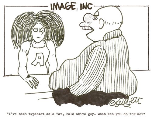 Man at Image Inc: 'I've been typecast as a fat, bald white guy- what can you do for me?'
