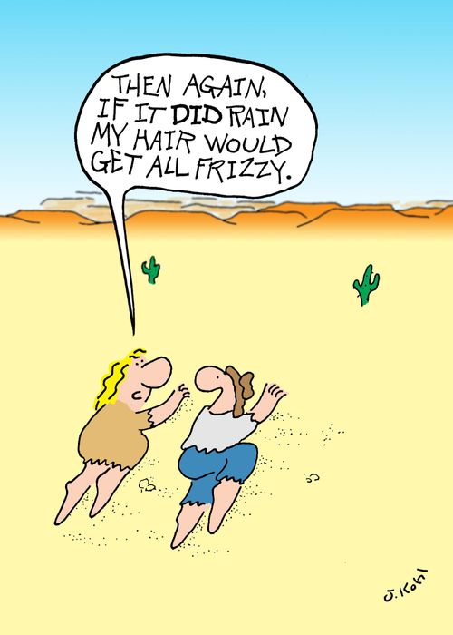 'Then again, if it DID rain, my hair would get all frizzy.'