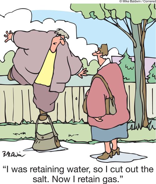 'I was retaining water, so I cut out the salt. Now I retain gas.'