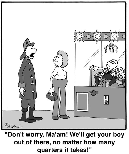 'Don't worry, Ma'am! We'll get your boy out of there, no matter how many quarters it takes!'