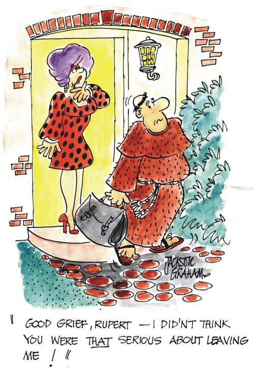 "Good grief, Rupert, I didn't think you were that serious about leaving me!"