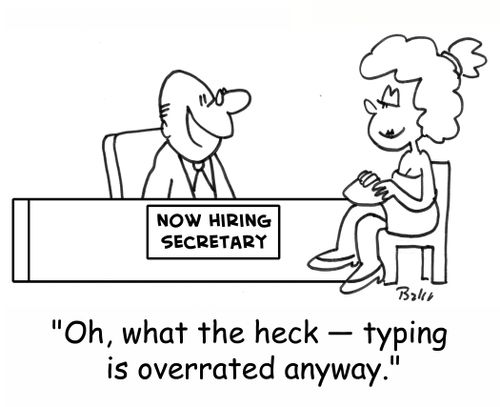 NOW HIRING SECRETARY: 'Oh, what the heck - typing is overrated anyway.'