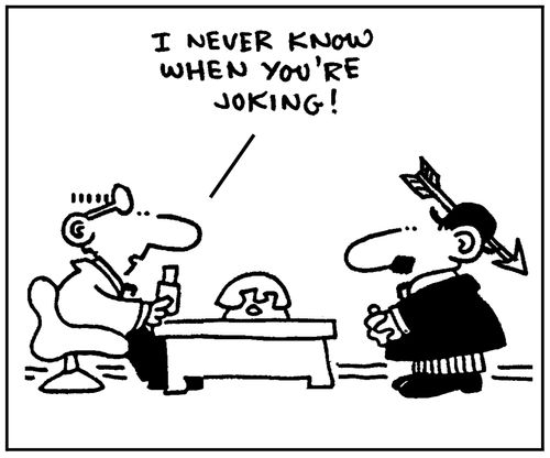 'I never know when you're joking!'