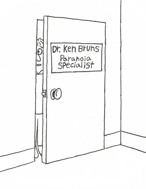 Dr. Ken Bruns, Paranoia Specialist.