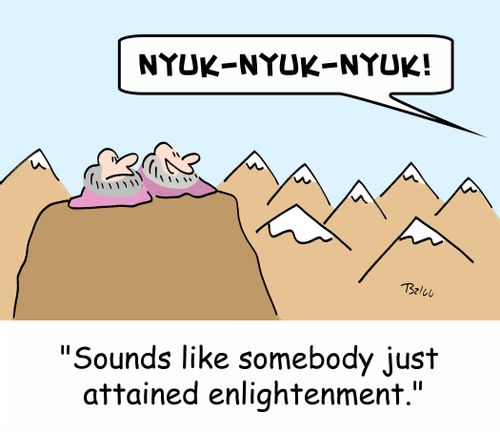 'It sounds like somebody just attained enlightenment.'