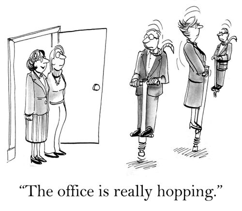 'The office is really hopping today.'