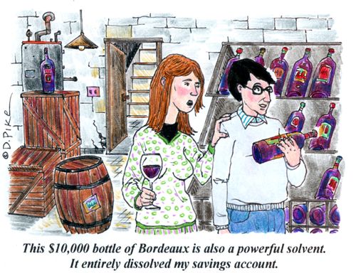 'This $10,000 bottle of Bordeaux is also a powerful solvent. It entirely dissolved my savings account.'