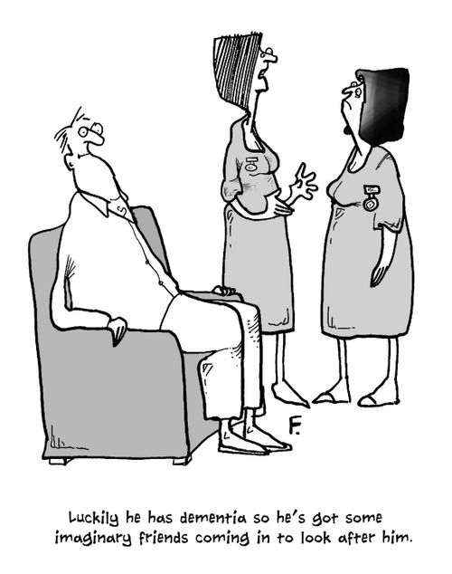 'Luckily he has dementia so he's go some imaginary friends coming in to look after him.'