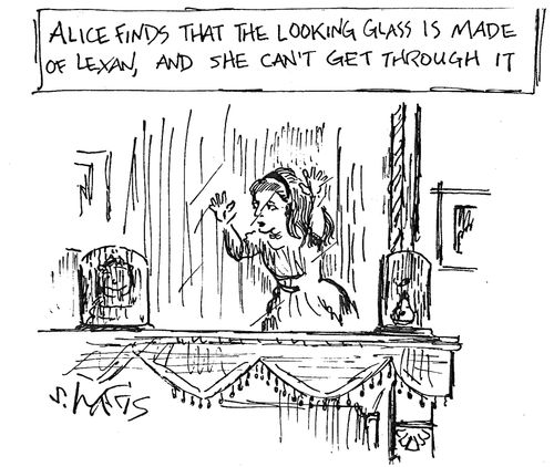 Alice finds the looking glass is made of Lexan, and she can't get through it.