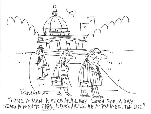 'Give a man a buck, he'll buy lunch for a day. Teach a man to earn a buck, he'll be a taxpayer for life.'
