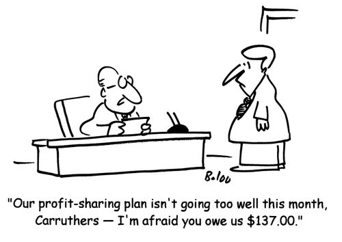 Our profit-sharing plan isn't going too well this month, Carruthers- I'm afraid you owe us $137.00