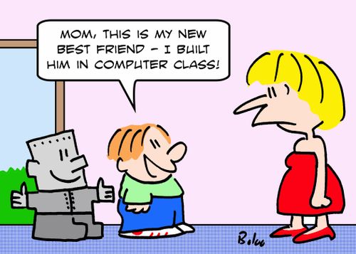 'Mom, this is my new best friend -- I built him in computer class.'
