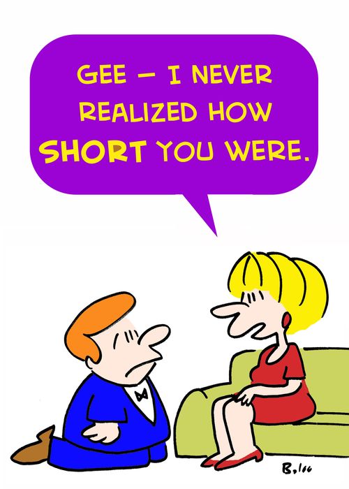 'Gee -- I never realized how short you were.'