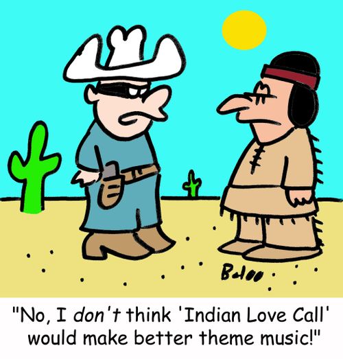 'No, I don't think 'Indian Love Call' would make better theme music!'