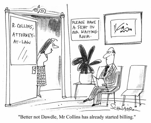 Better not dawdle. Mr Collins has already started billing