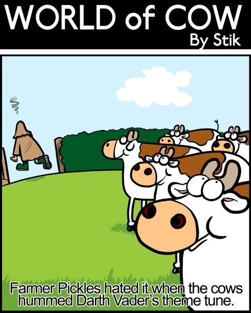 Farmer Pickles hated it when the cows hummed Darth Vader's theme tune.