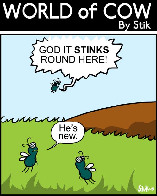 God, it stinks round here! He's new.