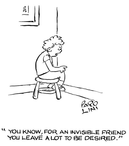'You know, for an invisible friend you leave a lot to be desired.'
