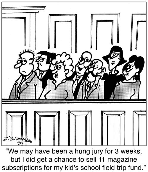 'We may have been a hung jury for three weeks, but I did get a chance to sell 11 magazine subscriptions for my kid's school field trip fund.'