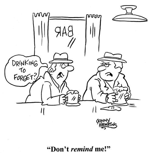 Man at bar: 'Drinking to forget?' Other man: 'Don't remind me!'