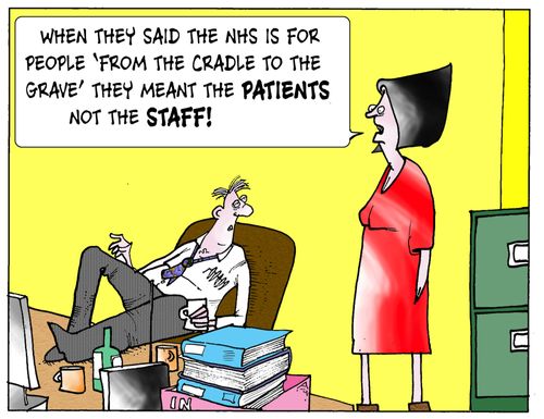 'When they said the NHS is for people 'From the cradle to the grave' they meant the patients not the staff.'