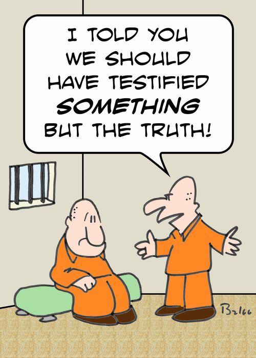 'I told you we should have testified SOMETHING but the truth!'