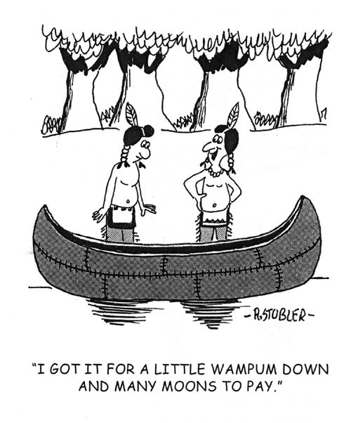 'I got it for a little wampum down and many moons to pay.'