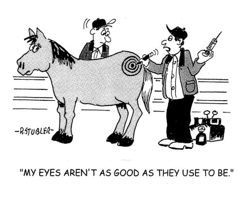'My eyes aren't as good as they use to be.'