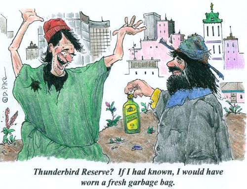 'Thunderbird Reserve? If I had known, I would have worn a fresh garbage bag.'