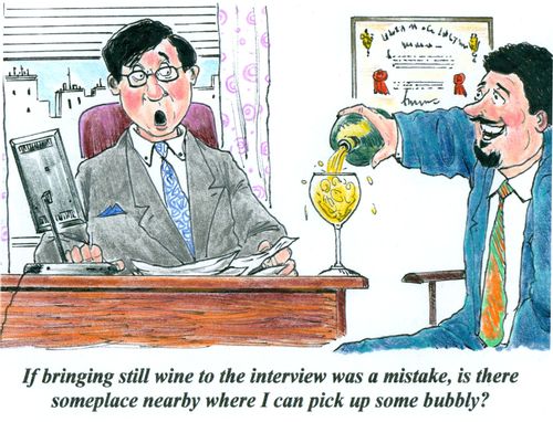 'If bringing still wine to the interview was a mistake, is there someplace nearby where I can pick up some bubbly?'