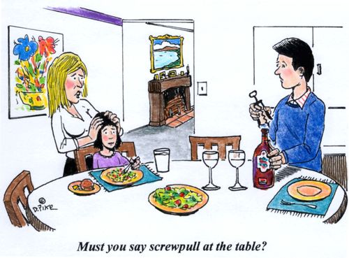 'Must you say screwpull at the table?'