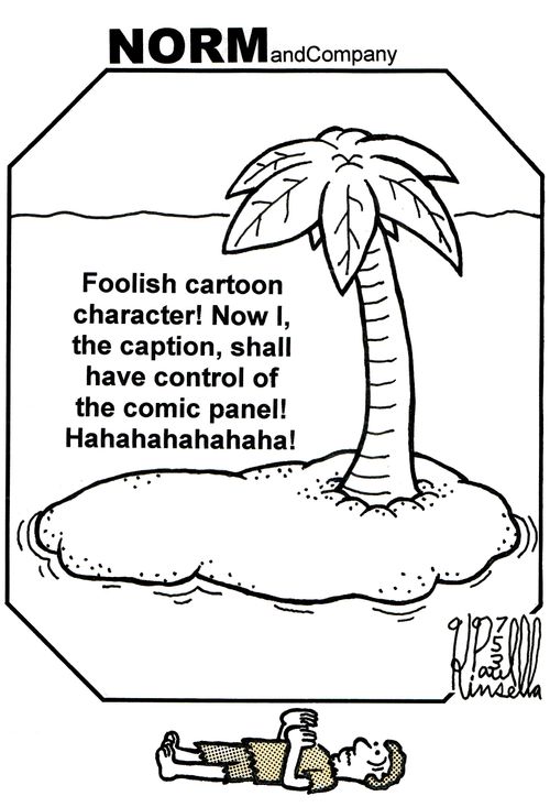 Foolish cartoon character! Now I, the caption, shall have control of the comic panel! Hahahahahahahahaha!