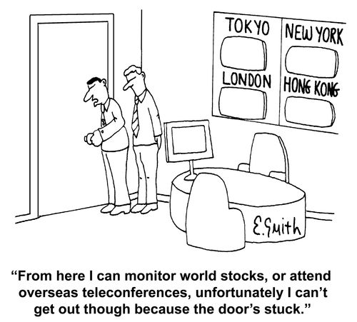 'From here I can monitor world stocks, or attend overseas teleconferences, unfortunately I can't get out though because the door's stuck.'