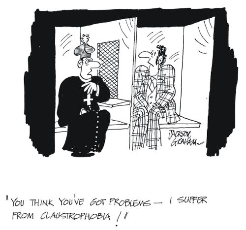'You think you've got problems-I suffer from claustrophobia !'