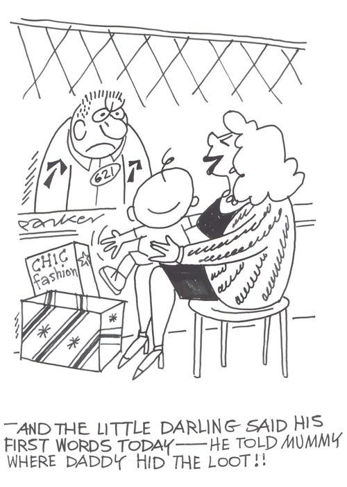 '-and the little darling said his first words today-he told mummy where daddy hid the loot!!'
