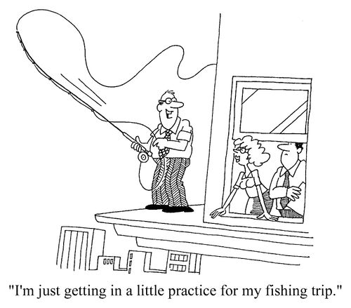 "I'm just getting a little practice for my fly-fishing trip."