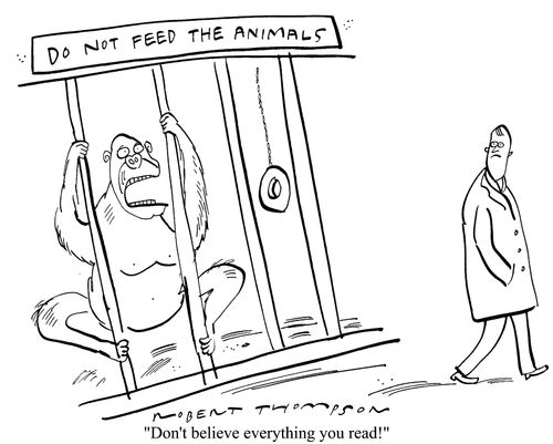 Do not feed the animals - "Don't believe everything you read!"