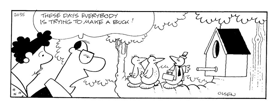 "These days everybody is trying to make a buck!"