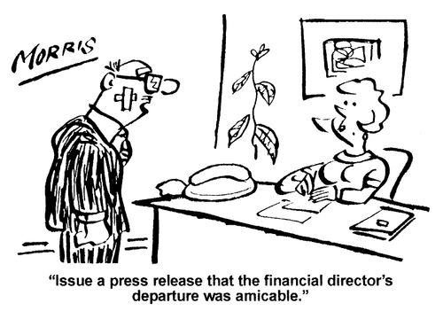 "Issue a press release that the financial director's departure was amicable."