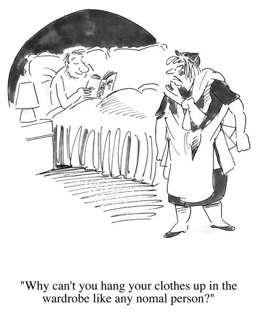 "Why can't you hang your clothes up in the wardrobe like any normal person."
