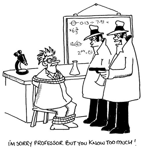 "I'm sorry Professor, but you know too much!"