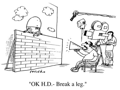 "Okay H.D. - break a leg."